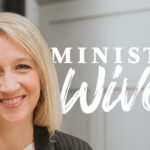 New Ministry Wives podcast offers tips host Christine Hoover wishes she’d had