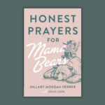 Baptist apologists release ‘Honest Prayers for Mama Bears’